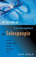10 secrets of time management for salespeople : gain the competitive edge and make every second count