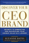 Discover your CEO brand : secrets to embracing and maximizing your unique value as a leader