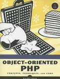 Object-oriented PHP: concepts, techniques, and code