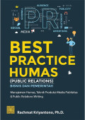Best Practice Humas (Public Relation) Bisnis dan Pemerintah : Manajemen Humas, Teknik Produksi Media Publisitas dan Public Relation Writing