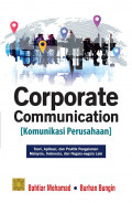 Corporate Communication (Komunikasi Perusahaan) : Teori, Aplikasi, dan Praktik Pengalaman Malaysia, Indonesia, dan Negara-negara Lain