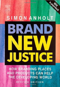 Image of Brand new justice : how branding places and products can help the developing world