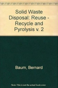Image of Solid waste disposal. Vol. 2, Reuse/recycle and pyrolysis