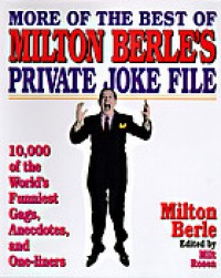 More of the best of Milton Berle's private joke file: 10,000 of the world's funniest gags, anecdotes, and one-liners