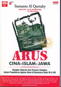 Image of Arus Cina-Islam-Jawa : bongkar sejarah peranan Tionghoa dalam penyebaran Islam di Nusantara abad XV & XVI