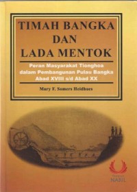 Timah Bangka dan lada mentok : peran masyarakat Tionghoa dalam pembangunan pulau Bangka abad XVIII s/d abad XX