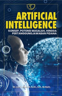 Artificial Intelligence : Konsep, Potensi Masalah, Hingga Pertanggungjawaban Pidana