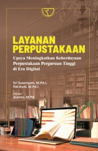 Image of Layanan Perpustakaan : Upaya Meningkatkan Keberdayaan Perpustakaan Perguruan Tinggi di Era Digital