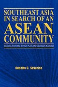 Southeast Asia in search of an ASEAN community : insights from the former ASEAN secretary-general