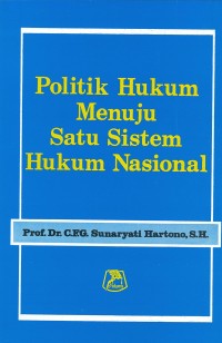 Politik Hukum Menuju Satu Sistem Hukum Nasional