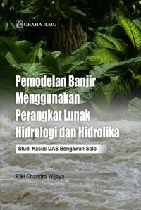 Pemodelan banjir menggunakan perangkat lunak hidrologi dan hidrolika : studi kasus DAS Bengawan Solo