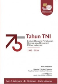 Image of 75 Tahun TNI: Evolusi Ekonomi Pertahanan, Operasi, dan Organisasi Militer Indonesia: 1945-2020