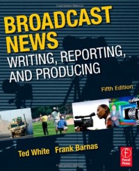 Image of Broadcast news: writing, reporting, and producing