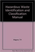 Hazardous Waste Identification and Classification Manual: The Identification of Hazardous Wastes Under RCRA and The Classification of Hazardous Waste Under HMTA