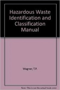 Image of Hazardous Waste Identification and Classification Manual: The Identification of Hazardous Wastes Under RCRA and The Classification of Hazardous Waste Under HMTA