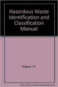 Hazardous Waste Identification and Classification Manual: The Identification of Hazardous Wastes Under RCRA and The Classification of Hazardous Waste Under HMTA