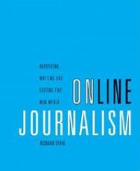 Image of Online Journalism: Reporting, Writing, and Editing for New Media