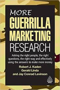 Image of More Guerrilla Marketing Research: Asking the Right People, the Right Questions, the Right Way and Effectively Using the Answers to Make More Money