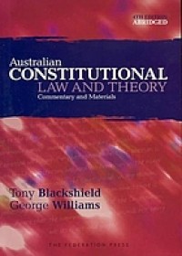 Australian constitutional law and theory: commetary and materials