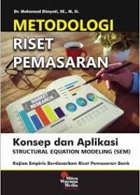Image of Metodologi Riset Pemasaran: Konsep dan Aplikasi Structural Equation Modeling (SEM): Kajian Empiris Berdasarkan Riset Pemasaran Bank