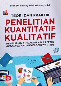 Teori Dan Praktik Penelitian Kuantitatif Kualitatif : Penelitian Tindakan Kelas (PTK) Research And Development (R&D)