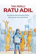 Tak Perlu Ratu Adil: Kumpulan Esai tentang Politik, Demokrasi, dan Anak Muda