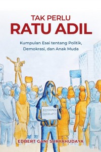 Image of Tak Perlu Ratu Adil: Kumpulan Esai tentang Politik, Demokrasi, dan Anak Muda