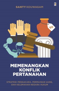 Image of Memenangkan Konflik Pertanahan: Strategi Pengacara, Permainan Uang, dan Kelemahan Negara Hukum