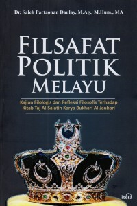 Filsafat Politik Melayu: Kajian Filologis dan Refleksi Filosofis terhadap Kitab Taj Al-Salatin Karya Bukhari Al-Jauhari