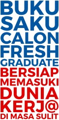 Buku Saku Calon Fresh Graduate : Bersiap Memasuki Dunia Kerja di Masa Sulit