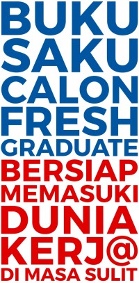 Image of Buku Saku Calon Fresh Graduate : Bersiap Memasuki Dunia Kerja di Masa Sulit