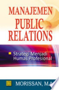 Manajemen public relations : strategi menjadi humas profesional