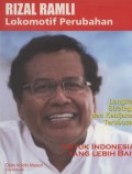 Rizal Ramli, lokomotif perubahan : langkah strategis dan kebijakan terobosan untuk Indonesia yang lebih baik