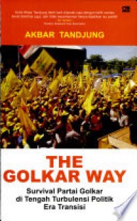 The Golkar Way: survival Partai Golkar di tengah turbulensi politik era transisi