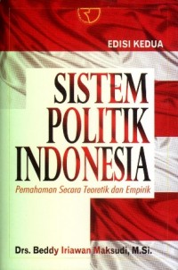 Image of Sistem Politik Indonesia : Pemahaman Secara Teoretik dan Empirik