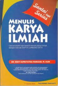 Image of Santai tapi serius menulis karya ilmiah cara produktif dan kreatif menulis karya ilmiah dengan metode Sapta Lumbung Data