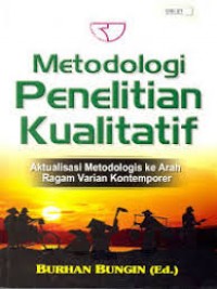 Metodologi Penelitian Kualitatif: Aktualisasi Metodologis ke Arah Ragam Varian Kontemporer