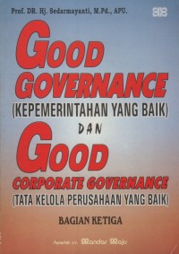 Image of Good governance (kepemerintahan yang baik) dan good corporate governance (tata kelola perusahaan yang baik) : bagian ketiga