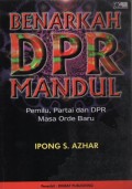 Benarkah DPR mandul: pemilu, parpol, dan DPR masa Orde Baru