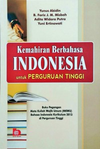 Image of Kemahiran Berbahasa Indonesia Untuk Perguruan Tinggi : Buku Pegangan Mata Kuliah Wajib Umum (MKWU) di Perguruan Tinggi