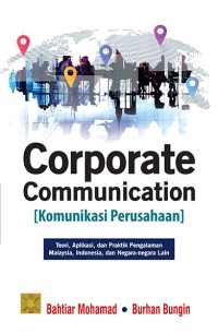 Image of Corporate Communication (Komunikasi Perusahaan) : Teori, Aplikasi, dan Praktik Pengalaman Malaysia, Indonesia, dan Negara-negara Lain
