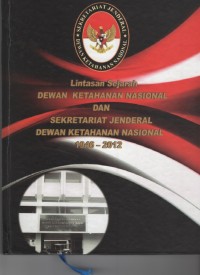 Image of Lintasan Sejarah Dewan Ketahanan Nasional dan Sekratariat Jenderal Dewan Ketahanan Nasional 1946 - 2012