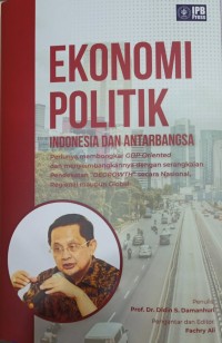Image of Ekonomi Politik Indonesia dan Antarbangsa : Perlunya Membongkar GDP Oriented dan Menyeimbangkannya Dengan Serangkaian Pendekatan 