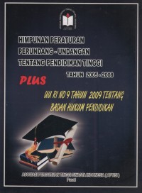 Himpunan Peraturan Perundang-undangan Tentang Pendidikan Tinggi Tahun 2005-2008, plus UU-RI No. 9 TH 2009 tentang Badan Hukum Pendidikan