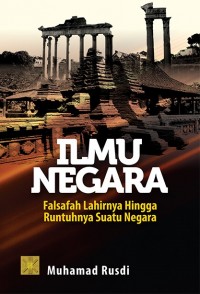 Image of Ilmu Negara : Falsafah Lahirnya Hingga Runtuhnya Suatu Negara