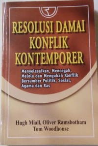 Image of Resolusi Damai Konflik Kontemporer : Menyelesaikan, Mencegah, Mengelola dan Mengubah Konflik Bersumber Politik, Sosial, Agama dan Ras