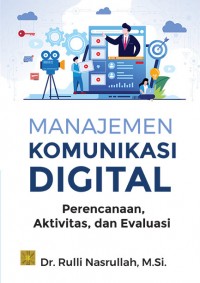 Image of Manajemen Komunikasi Digital : Perencanaan, Aktivitas, dan Evaluasi