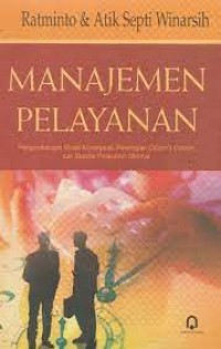 Image of Manajemen Pelayanan : Pengembangan Model Konseptual, Penerapan Citizen's Charter dan Standar Pelayanan Minimal