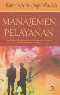 Manajemen Pelayanan : Pengembangan Model Konseptual, Penerapan Citizen's Charter dan Standar Pelayanan Minimal