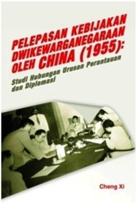 Image of Pelepasan kebijakan dwi kewarganegaraan oleh Tiongkok (1955): studi hubungan urusan perantauan dan diplomasi